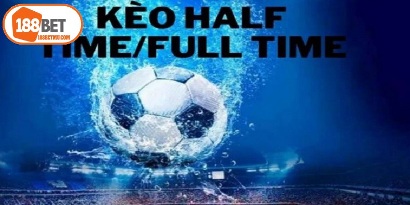 Lý do cược thủ chọn kèo half time và full time